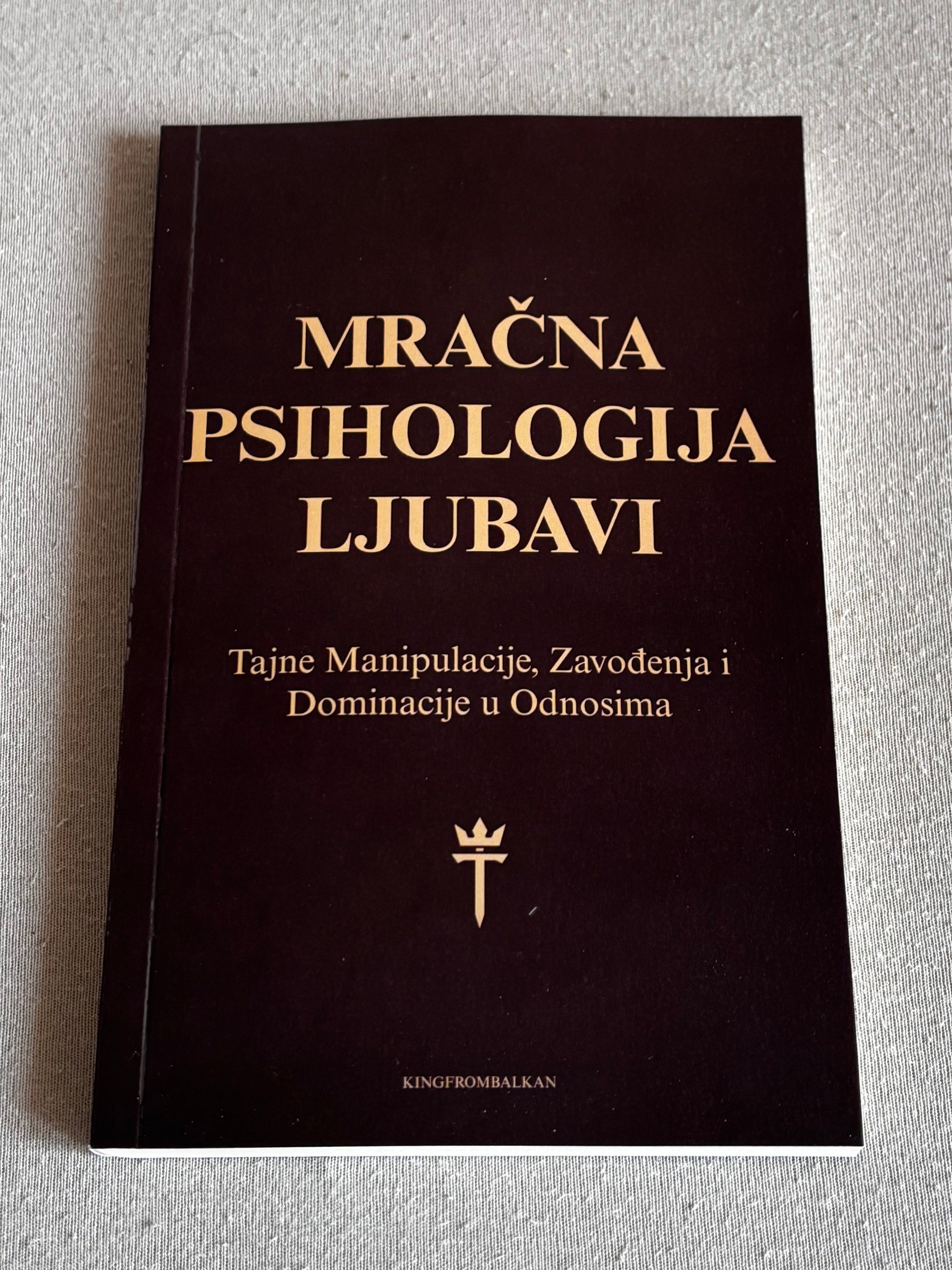 Mračna Psihologija Ljubavi: Tajne Manipulacije, Zavođenja i Dominacije u Odnosima - FIZIČKA KNJIGA