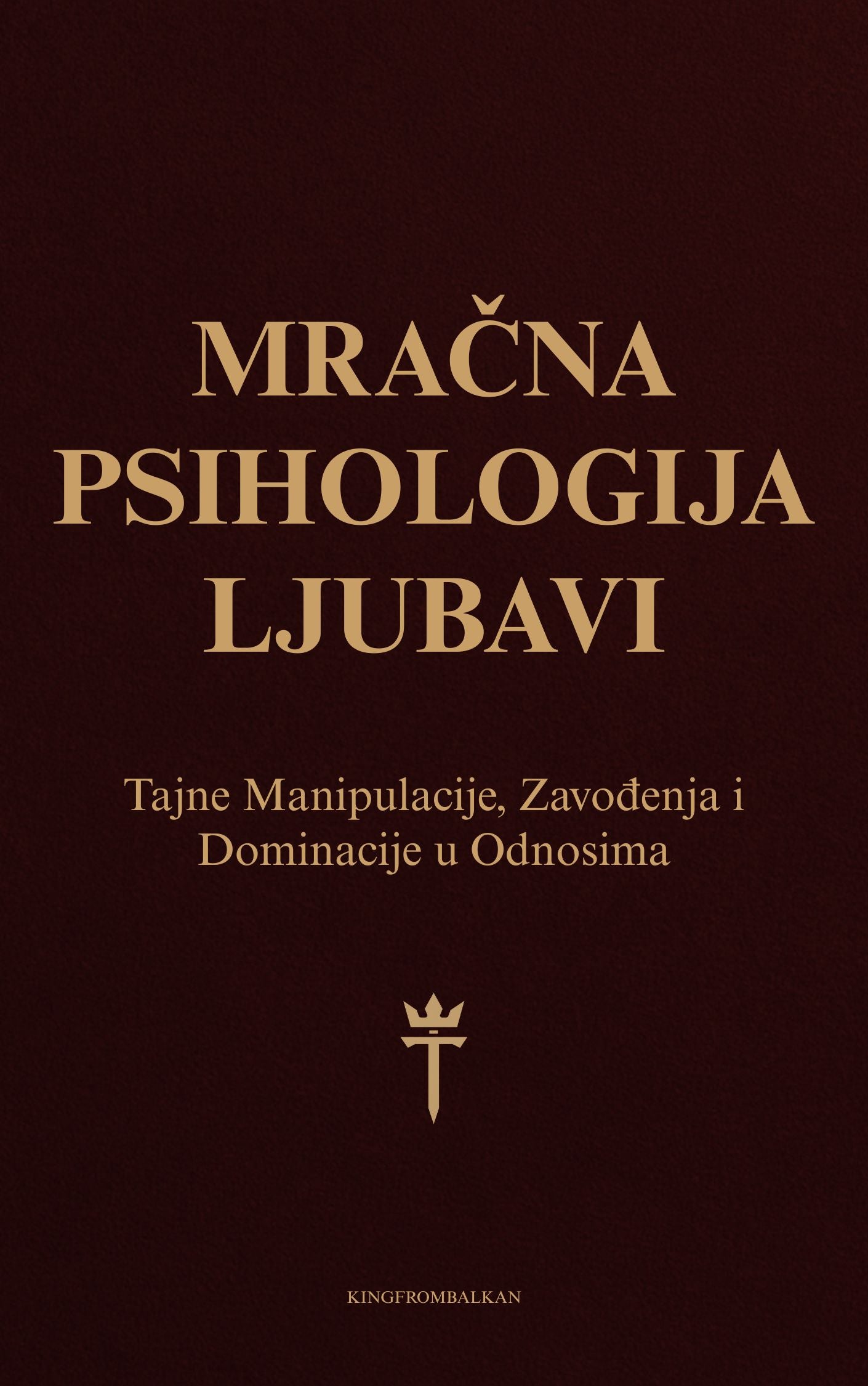 Mračna Psihologija Ljubavi: Tajne Manipulacije, Zavođenja i Dominacije u Odnosima  - ELEKTRONSKA KNJIGA